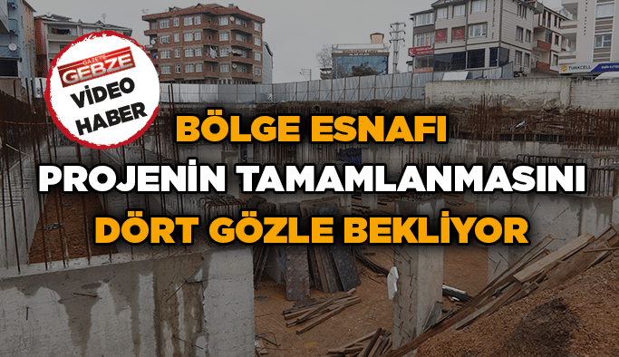 Bölge esnafı projenin tamamlanmasını dört gözle bekliyor