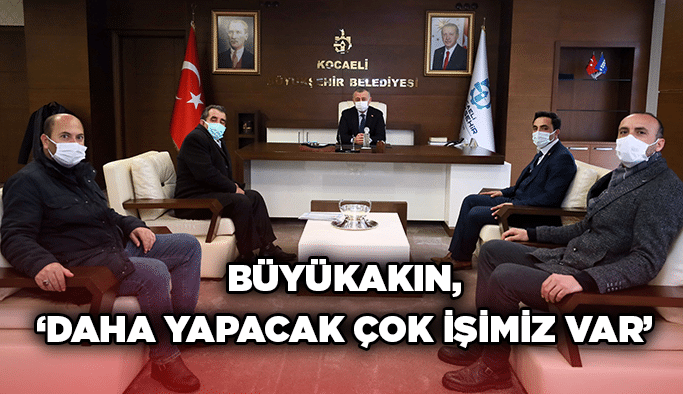 Büyükakın, ‘’Daha yapacak çok işimiz var’’