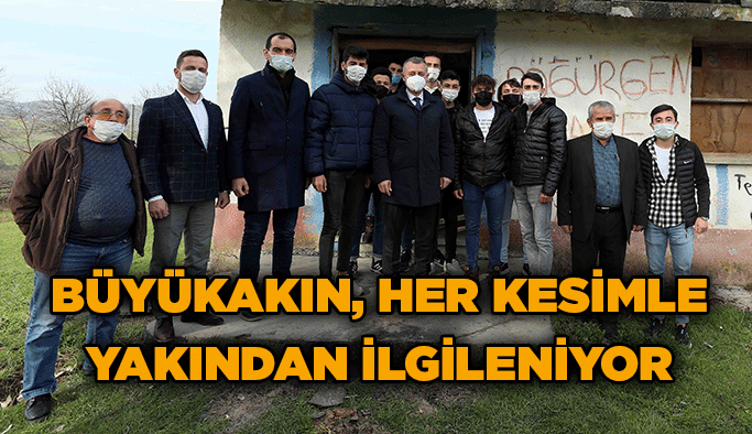 Büyükakın, her kesimle yakından ilgileniyor