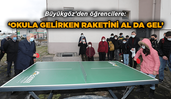 Büyükgöz: “Okula gelirken raketini al da gel”