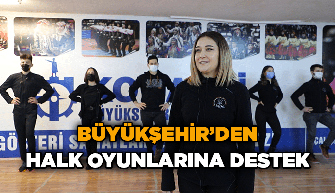 Büyükşehir’den kültürel mirasımız halk oyunlarına destek