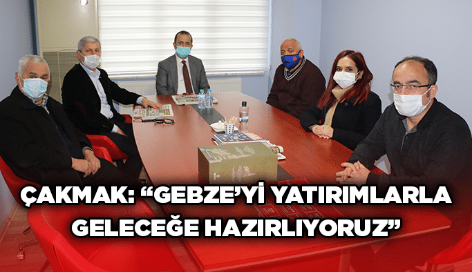 Çakmak: “Gebze’yi yatırımlarla geleceğe hazırlıyoruz”