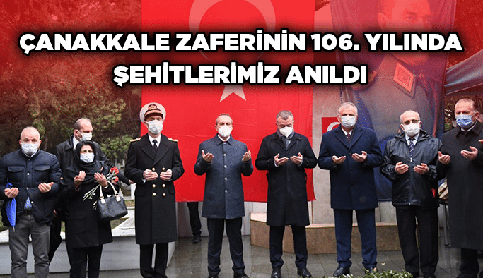 Çanakkale Zaferinin 106. Yıl Dönümünde Şehitlerimiz Anıldı