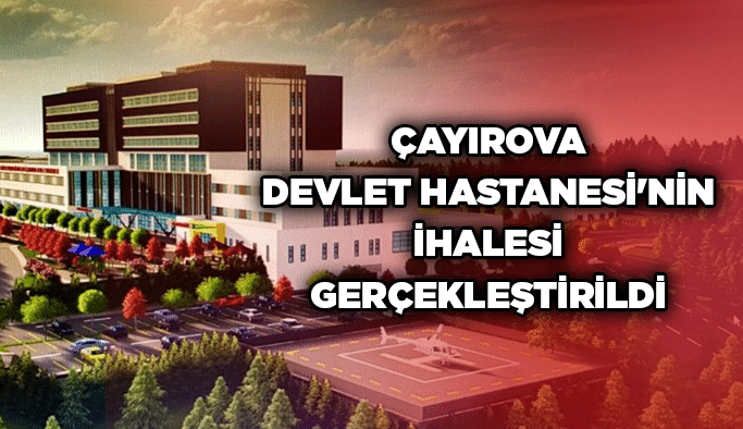 Çayırova Devlet Hastanesi'nin ihalesi gerçekleştirildi