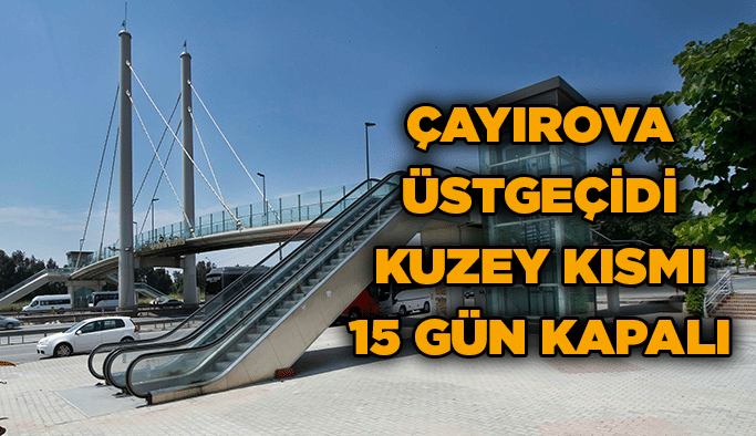 Çayırova Üstgeçidi kuzey kısmı 15 gün kapalı