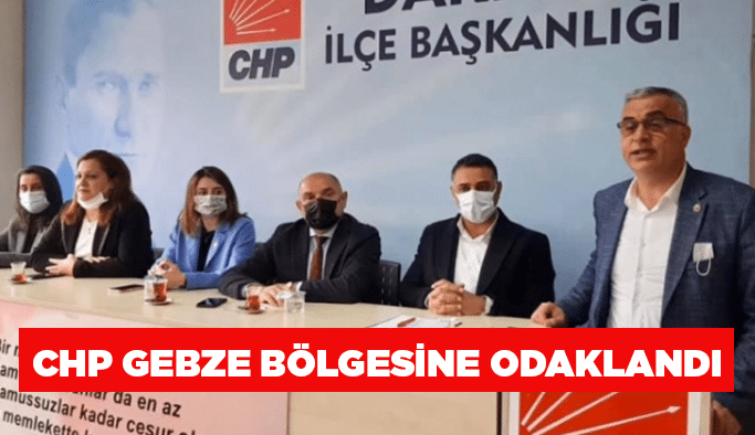 CHP Gebze bölgesine odaklandı