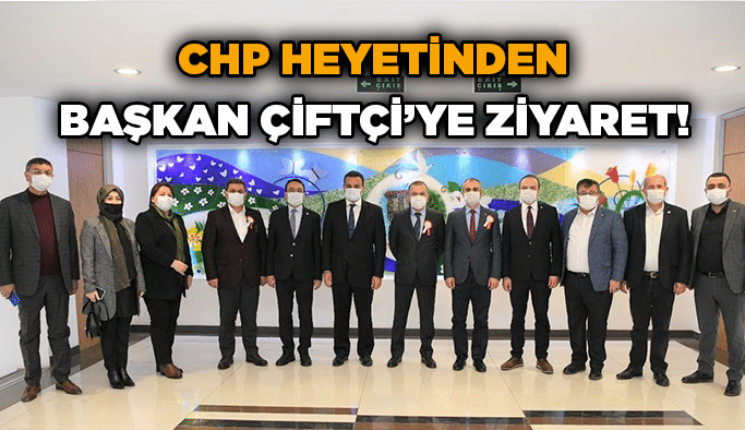 CHP heyetinden Çiftçi’ye ziyaret!