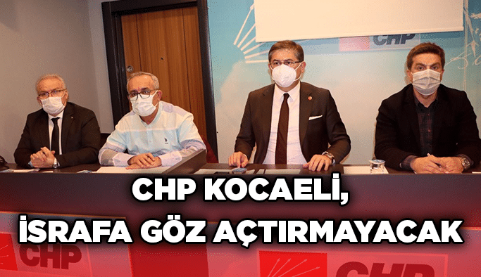 CHP Kocaeli, israfa göz açtırmayacak