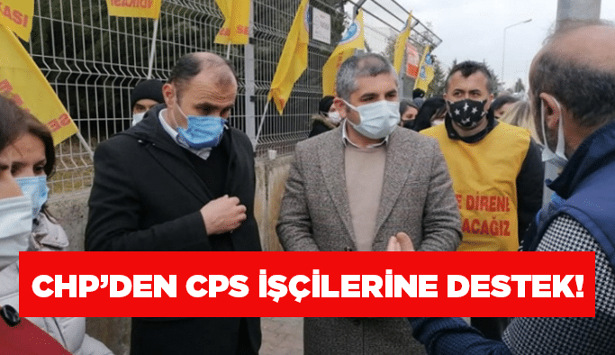 CHP’den CPS işçilerine destek!