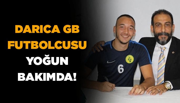 Darıca GB futbolcusu yoğun bakımda!