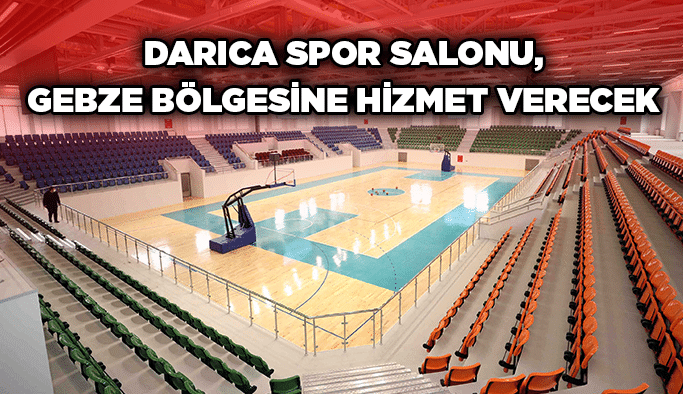 Darıca spor salonu, Gebze bölgesine hizmet verecek