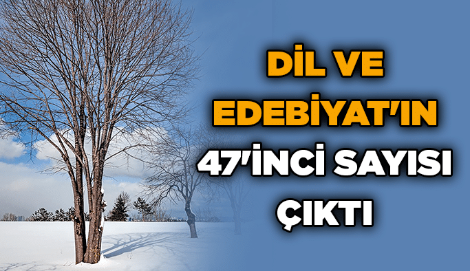 Dil ve Edebiyat'ın 47'inci sayısı çıktı
