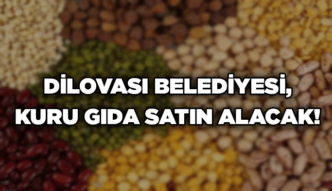 Dilovası Belediyesi, kuru gıda satın alacak!
