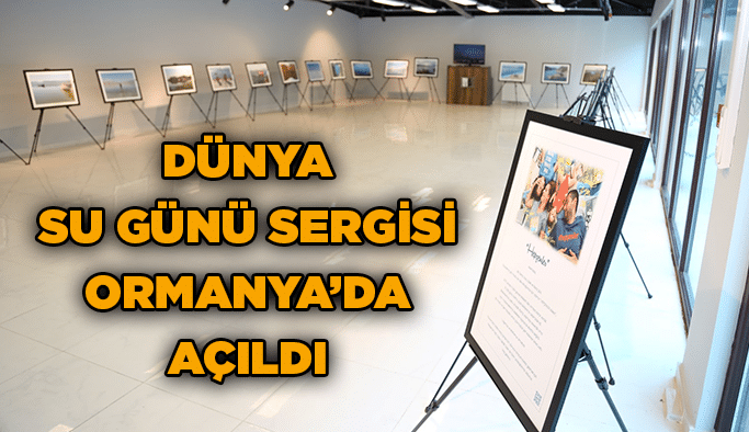 Dünya Su Günü Sergisi Ormanya’da açıldı