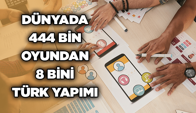 Dünyada 444 bin oyundan 8 bini Türk yapımı