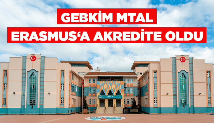 GEBKİM MTAL Erasmus‘a akredite oldu