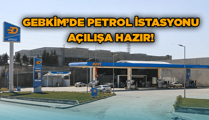 GEBKİM’de petrol istasyonu açılışa hazır!