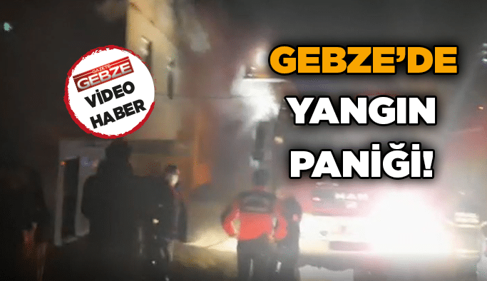 Gebze’de yangın paniği!