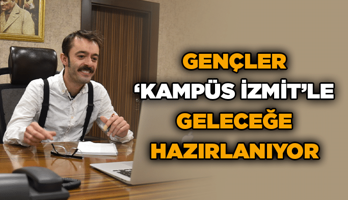 Gençler ‘Kampüs İzmit’le geleceğe hazırlanıyor