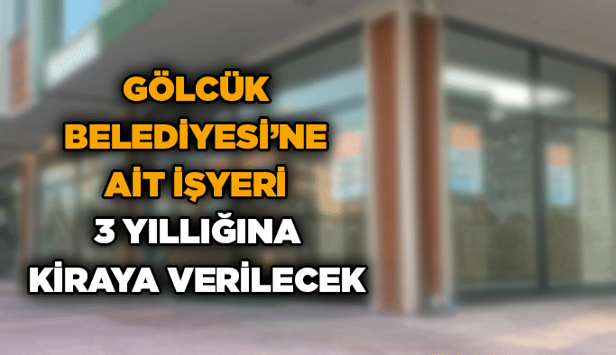 Gölcük Belediyesi’ne ait işyeri 3 yıllığına kiraya verilecek