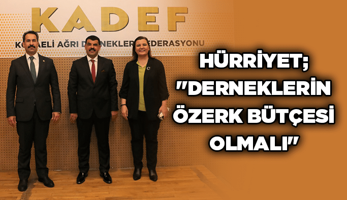 Hürriyet; ''Derneklerin özerk bütçesi olmalı''