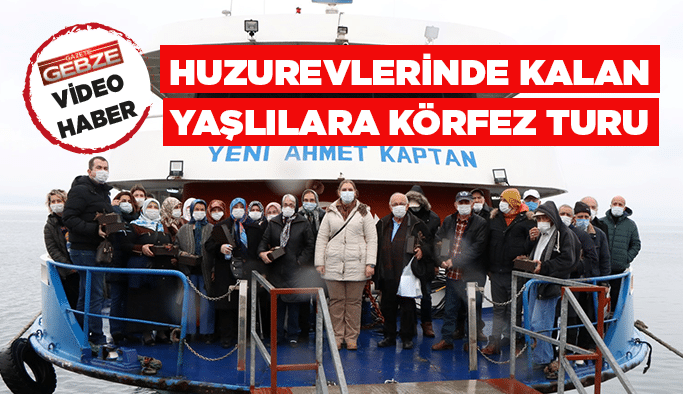 Huzurevlerinde kalan yaşlılara Körfez turu