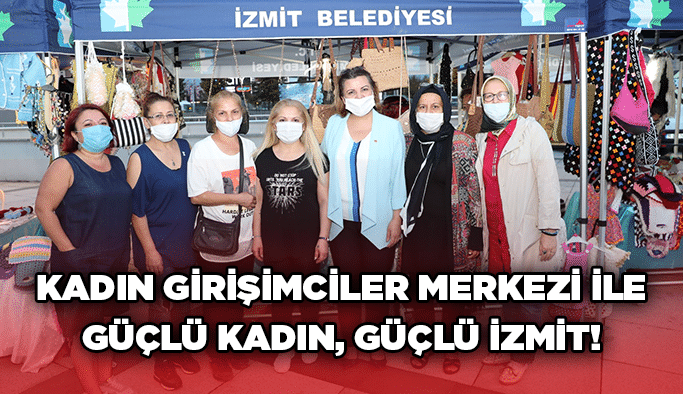 Kadın Girişimciler Merkezi ile Güçlü Kadın, Güçlü İzmit!