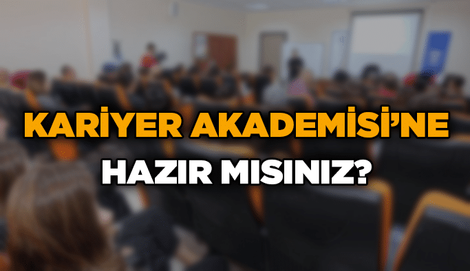 Kariyer Akademisi’ne hazır mısınız?