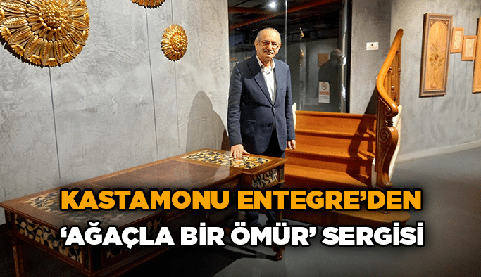Kastamonu Entegre’den ‘Ağaçla Bir Ömür’ sergisi