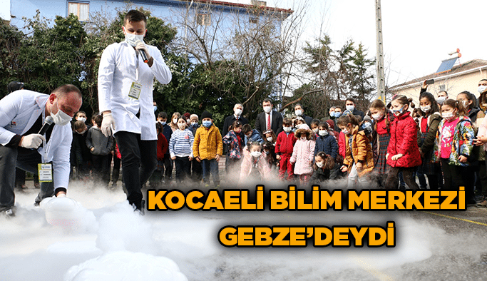 Kocaeli Bilim Merkezi Bilim Haftası’nda Gebze’deydi
