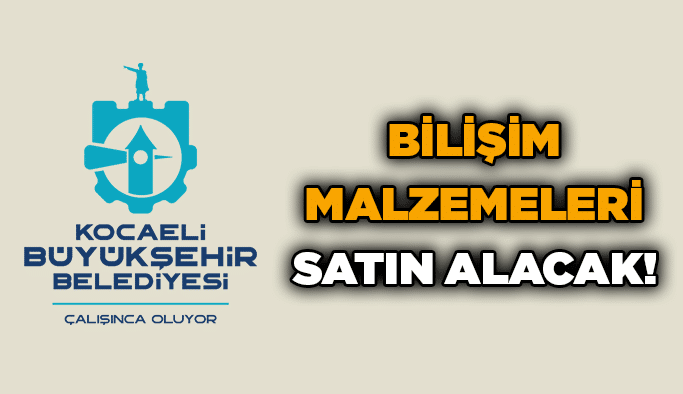 Kocaeli Büyükşehir, bilişim malzemeleri satın alacak!