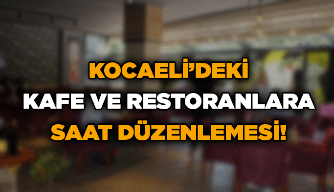 Kocaeli'deki kafe ve restoranlara saat düzenlemesi!
