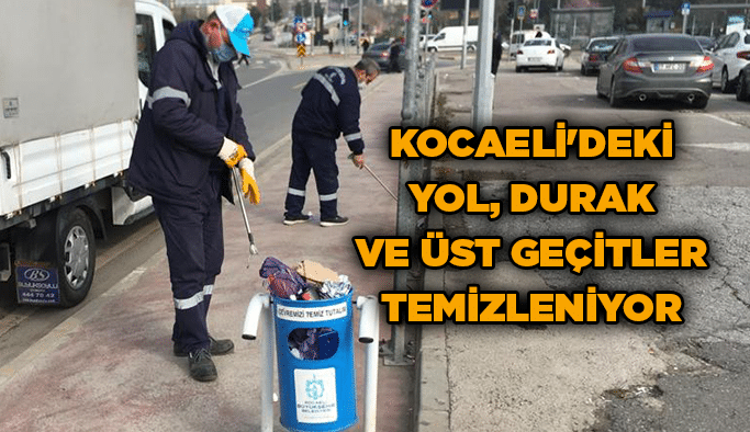 Kocaeli'deki yol, durak ve üst geçitler temizleniyor