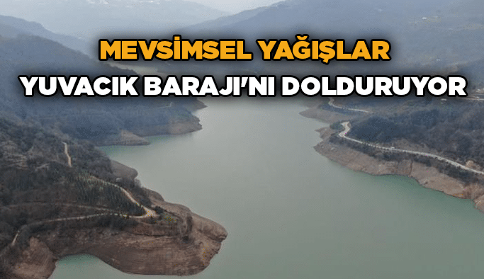 Mevsimsel yağışlar Yuvacık Barajı'nı dolduruyor