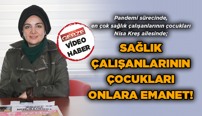 Sağlık çalışanlarının çocukları onlara emanet!