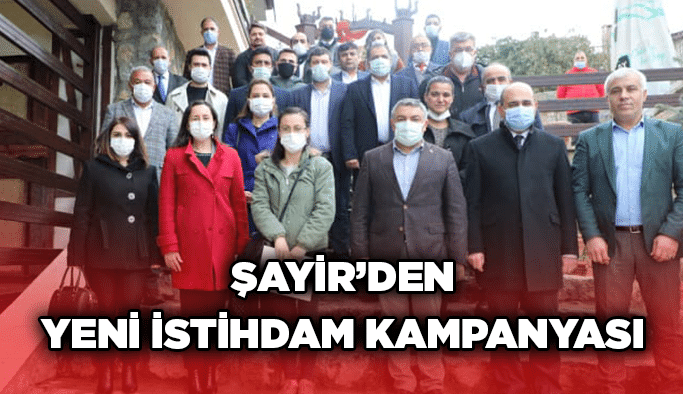 Şayir’den yeni istihdam kampanyası