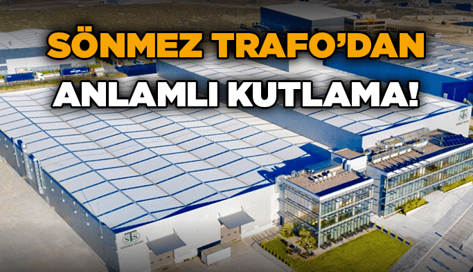 Sönmez Trafo’dan anlamlı kutlama!