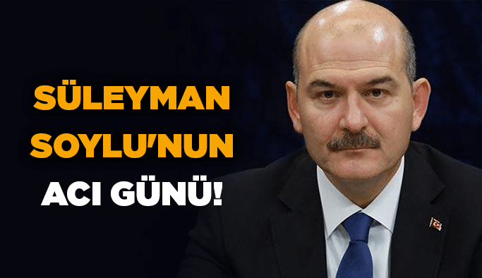 Süleyman Soylu'nun acı günü!