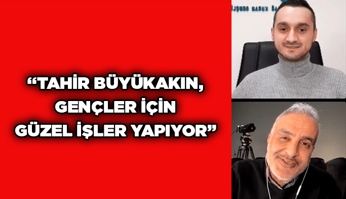 “Tahir Büyükakın, gençler için güzel işler yapıyor”