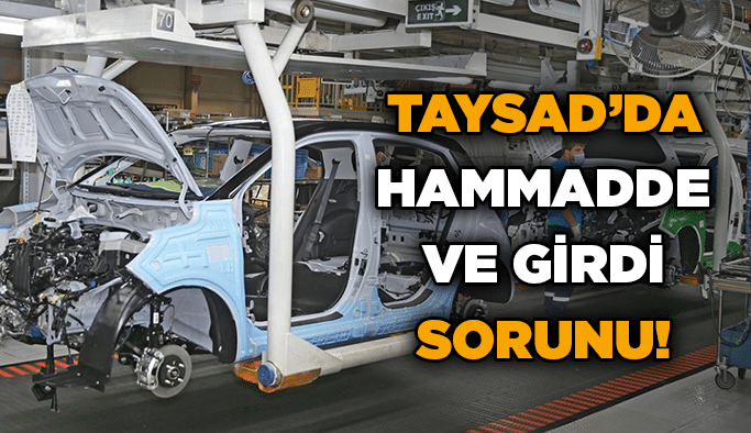 TAYSAD’da hammadde ve girdi sorunu!