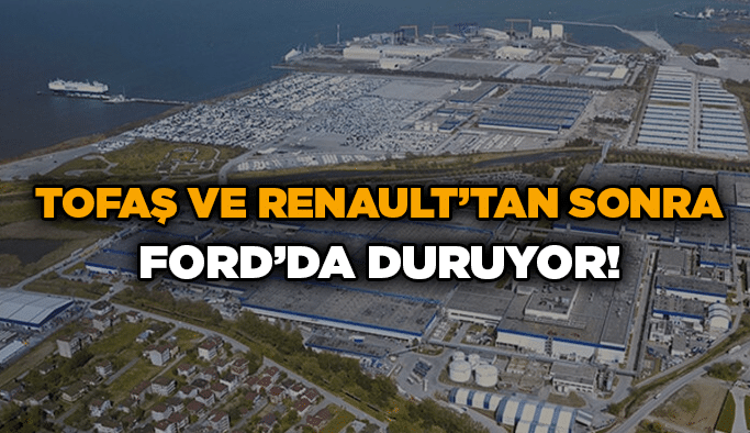 Tofaş ve Renault’tan sonra Ford’da duruyor!
