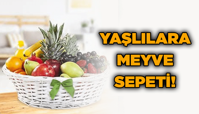 Yaşlılara meyve sepeti!