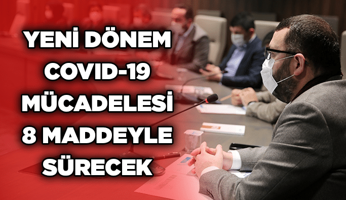 Yeni dönem Covid-19 mücadelesi 8 maddeyle sürecek