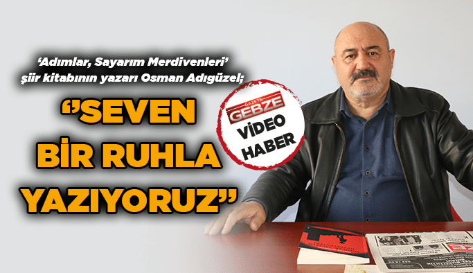 Adıgüzel; ‘’Seven bir ruhla yazıyoruz’’