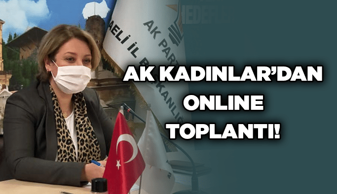 AK Kadınlar’dan online toplantı!