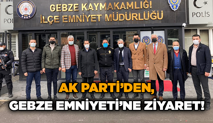 AK Parti’den, Gebze Emniyeti’ne ziyaret!