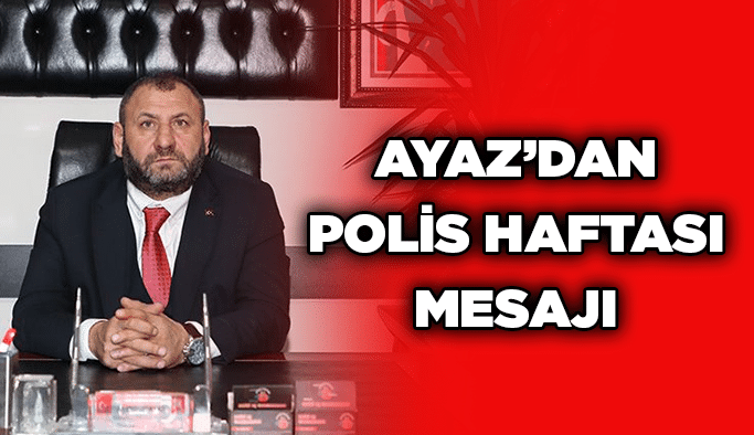 Ayaz’dan Polis Haftası Mesajı