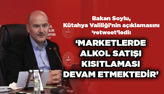 Bakan Soylu ‘retweet’ledi; alkol satışı kısıtlaması 81 ilde devam ediyor!