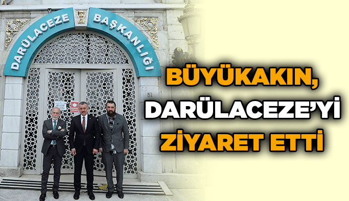 Büyükakın, Darülaceze’yi ziyaret etti