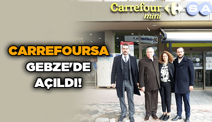 CarrefourSA Gebze'de açıldı!